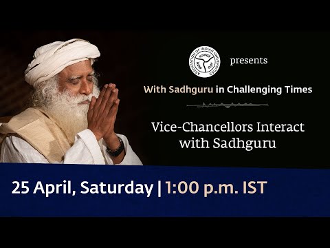 Indian Universities in Challenging Times Vice-Chancellors Interact with Sadhguru 25 Apr 1 pm IST
