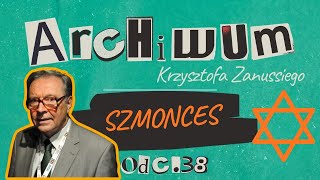 CZYM JEST SZMONCES? ARCHIWUM KRZYSZTOFA ZANUSSIEGO | ODC. 38