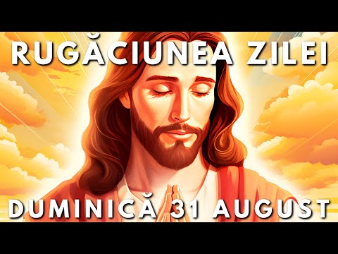 Rugăciunea Zilei Scurtă 🙏 Duminică 31 August 2025