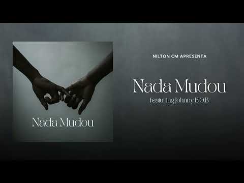 Nilton CM - Nada Mudou (feat. Johnny B.O.B) (Official Audio)