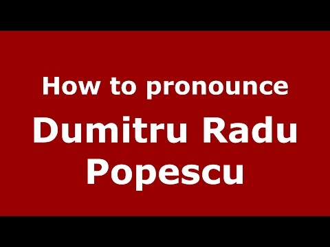 How to pronounce Dumitru Radu Popescu (Romanian/Romania)  - PronounceNames.com