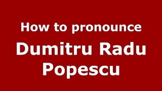 How to pronounce Dumitru Radu Popescu