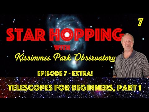 Star Hopping #7 - Telescopes for Beginners, Part 1