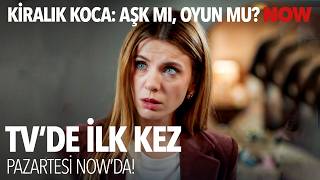 Kiralık Koca: Aşk Mı, Oyun Mu? TV'de İlk Kez 8 Haziran Pazartesi NOW'da!