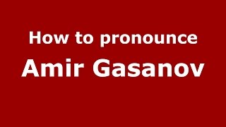 How to pronounce Amir Gasanov
