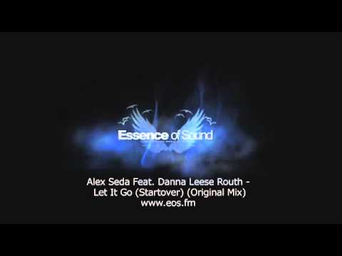 Alex Seda Feat. Danna Leese Routh - Let It Go (Startover) (Original Mix).flv