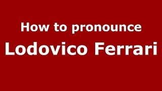 How to pronounce Lodovico Ferrari