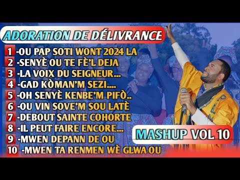 ADORATION DE DÉLIVRANCE/OU PAP SOTI WONT 2024 LA/IL PEUT FAIRE ENCORE/MASHUP VOL 10(PLM ADORATION)