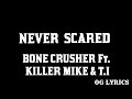 Never Scared Bone Crusher Ft Killer Mike T I Lyrics