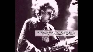 Crystal Castles Ft. Robert Smith - Not In Love (Grandtheft Edit)