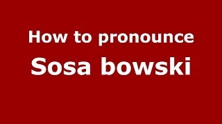 How to pronounce Sosa Bowski