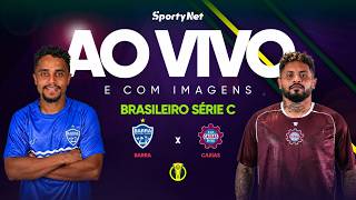 AO VIVO, COM IMAGENS E EXCLUSIVO: BARRA X CAXIAS | RODADA 6 | SÉRIE C