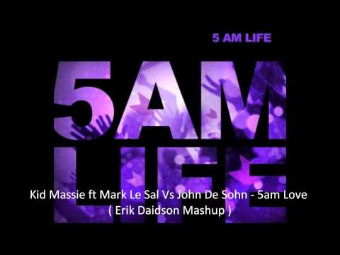 Kid Massive ft Mark Le Sal Vs John De Sohn - 5am Love ( Erik Davidson Mashup )