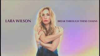 Lara Wilson - Break Through These Chains