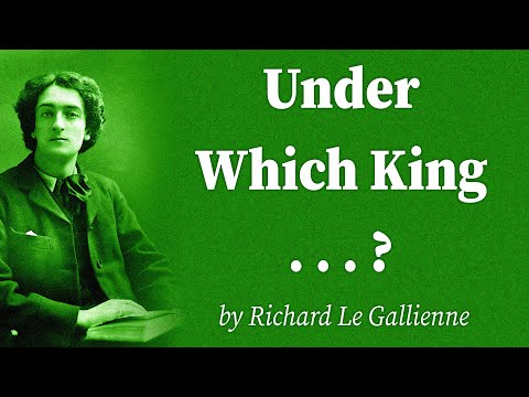Under Which King . . . ? by Richard Le Gallienne