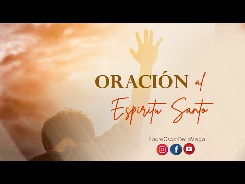 ORACIÓN AL ESPÍRITU SANTO - PadreOscarDeLaVega