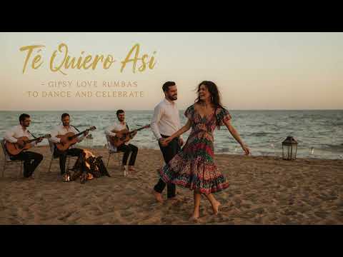 Te Quiero Así – Gipsy Love Rumbas to Dance and Celebrate