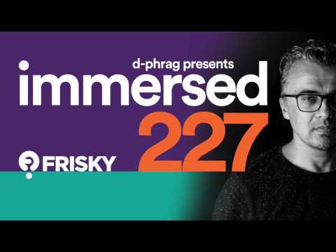 d phrag - Immersed 227 on friskyradio.com