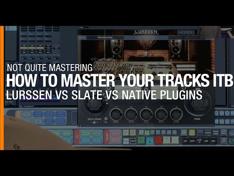 How to Master Your Tracks ITB Lurssen VS Slate VS Native Plugins