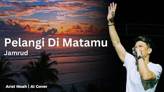 Download lagu Pelangi Di Matamu - Jamrud (Ariel Noah AI Cover) | Video Lirik mp3