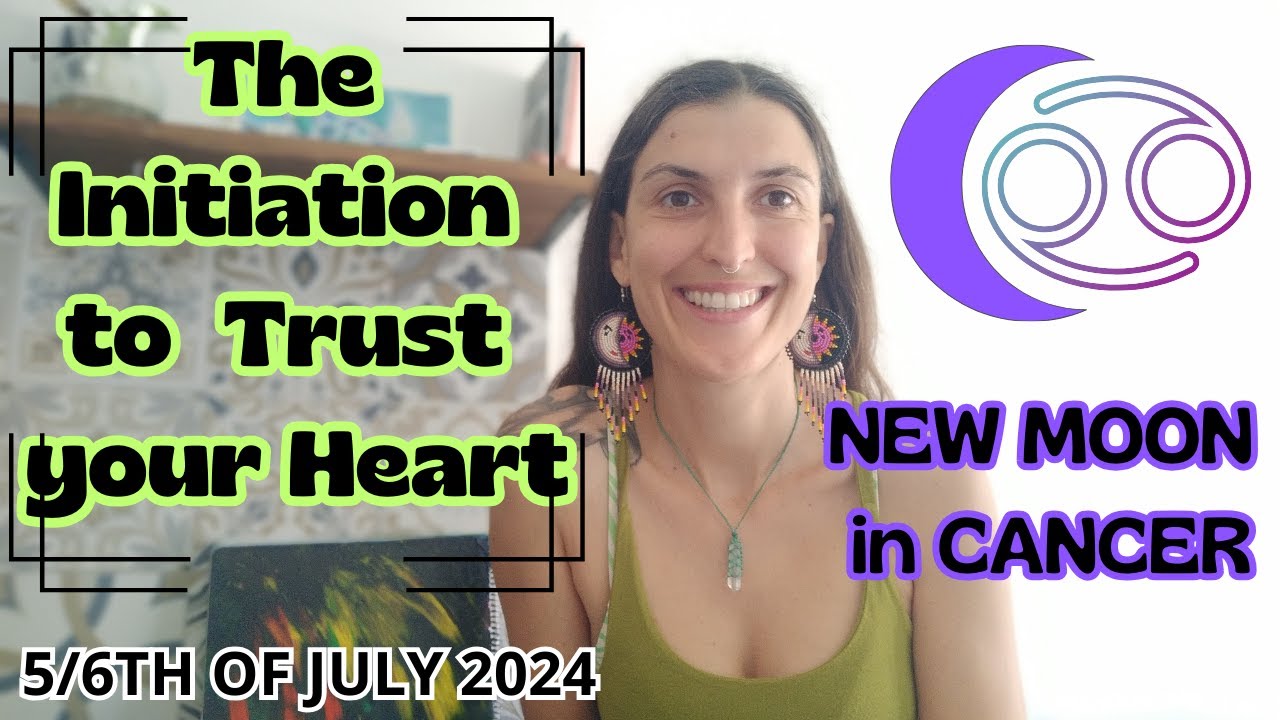 New Moon in Cancer [July 5/6th, 2024]| The Initiation to Trust your Heart