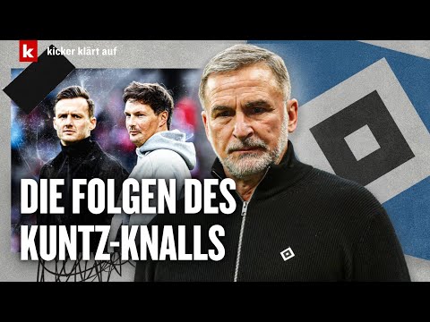 Kuntz-Aus beim HSV: Die Gründe und die Folgen | kicker klärt auf