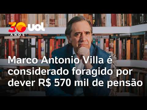 Marco Antonio Villa é considerado foragido por dever R$ 570 mil de pensão