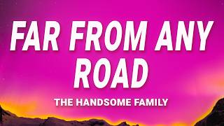 The Handsome Family - Far From Any Road (Lyrics)