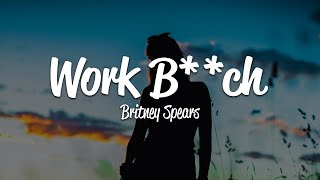 Britney Spears - Work B**ch (Lyrics)