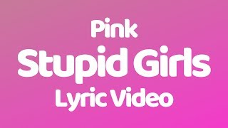 Pink - Stupid Girls (Lyrics)