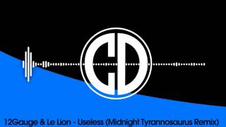 12Gauge & Le Lion - Useless (Midnight Tyrannosaurus Remix) [Chronos Records]