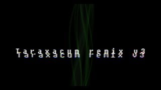 FNaCeC Taraxacum (Remix v3)