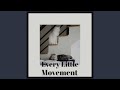 Every Little Movement