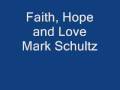 Faith, Hope and Love - Mark Schultz