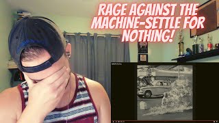 FIRST TIME HEARING RAGE AGAINST THE MACHINE-Settle For Nothing!