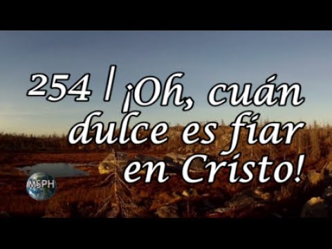 HA62 | Himno 254 | ¡Oh, cuán dulce es fiar en Cristo!