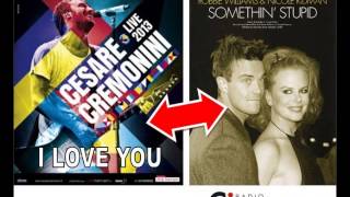 CESARE CREMONINI I LOVE YOU VS ROBBIE WILLIAMS SOMETHING STUPID