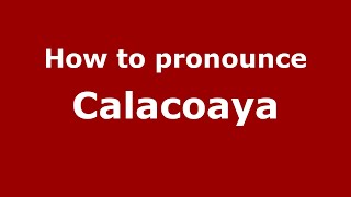 How to pronounce Calacoaya
