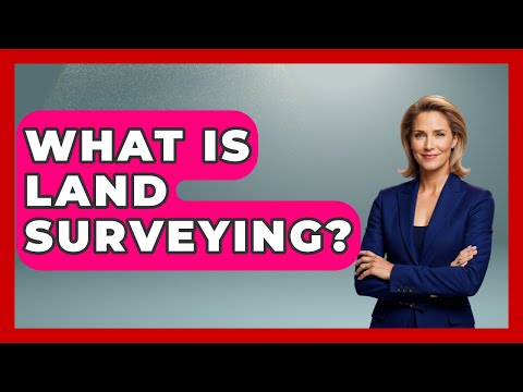 What Is Land Surveying? - Learn As An Adult