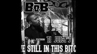We Still In This Bitch - B.o.B feat. T.I. &amp; Juicy J (Prod. By Mike WiLL Made It)