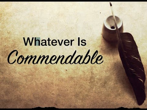 Whatever Is Commendable
