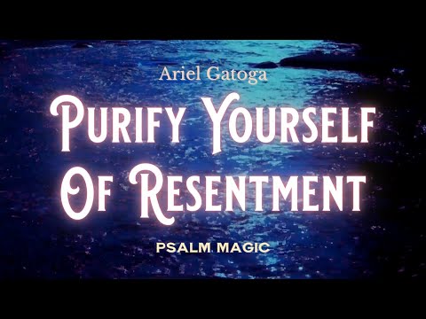 Psalm 15: Psalm Magic to Purify Yourself of Resentment