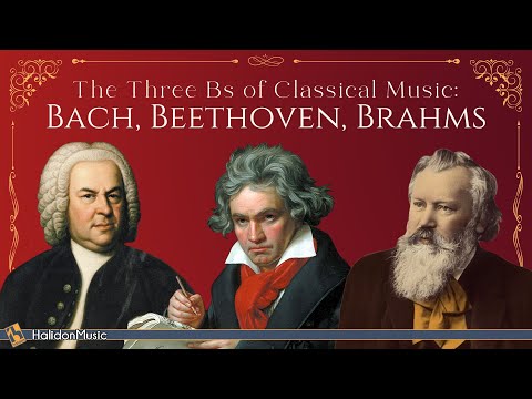 Bach, Beethoven, Brahms: The Three Bs of Classical Music