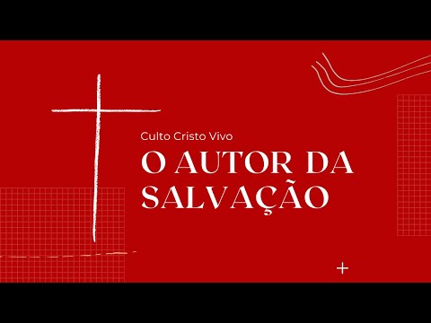 Culto Cristo Vivo | O autor da salvação