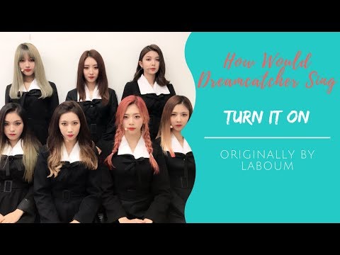 How Would Dreamcatcher sing "Turn It On" by Laboum?