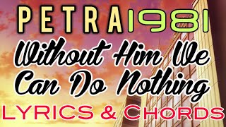 Without Him We Can Do Nothing Lyrics &amp; Chords _ Petra 1981
