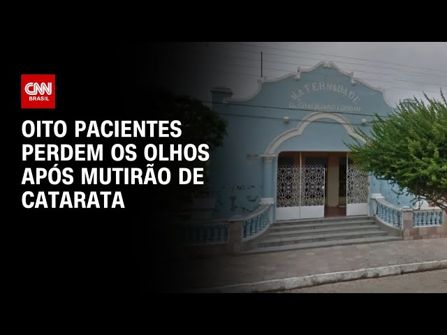 Oito pacientes perdem os olhos após mutirão de catarata | LIVE CNN