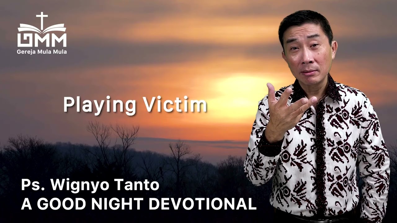 a Good Night Devotional | Playing Victim | Ps. Wignyo Tanto