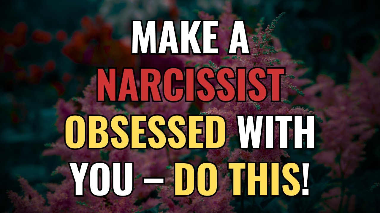 Make a Narcissist Obsessed with You – Do This! | NPD | Narcissism | BehindTheScience