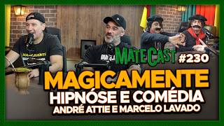 MAGICAMENTE (COMÉDIA E HIPNOSE) - André Attie e Marcelo Lavado | #230